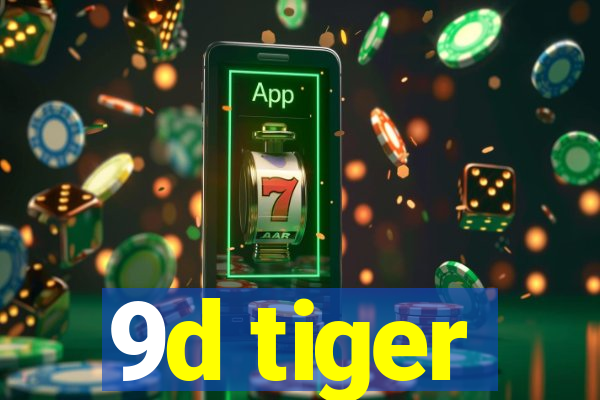 9d tiger